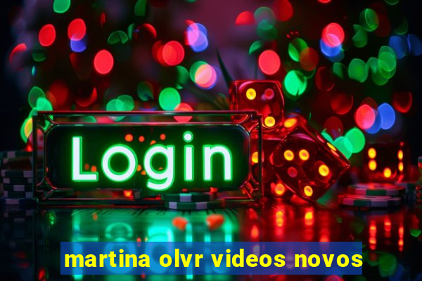 martina olvr videos novos